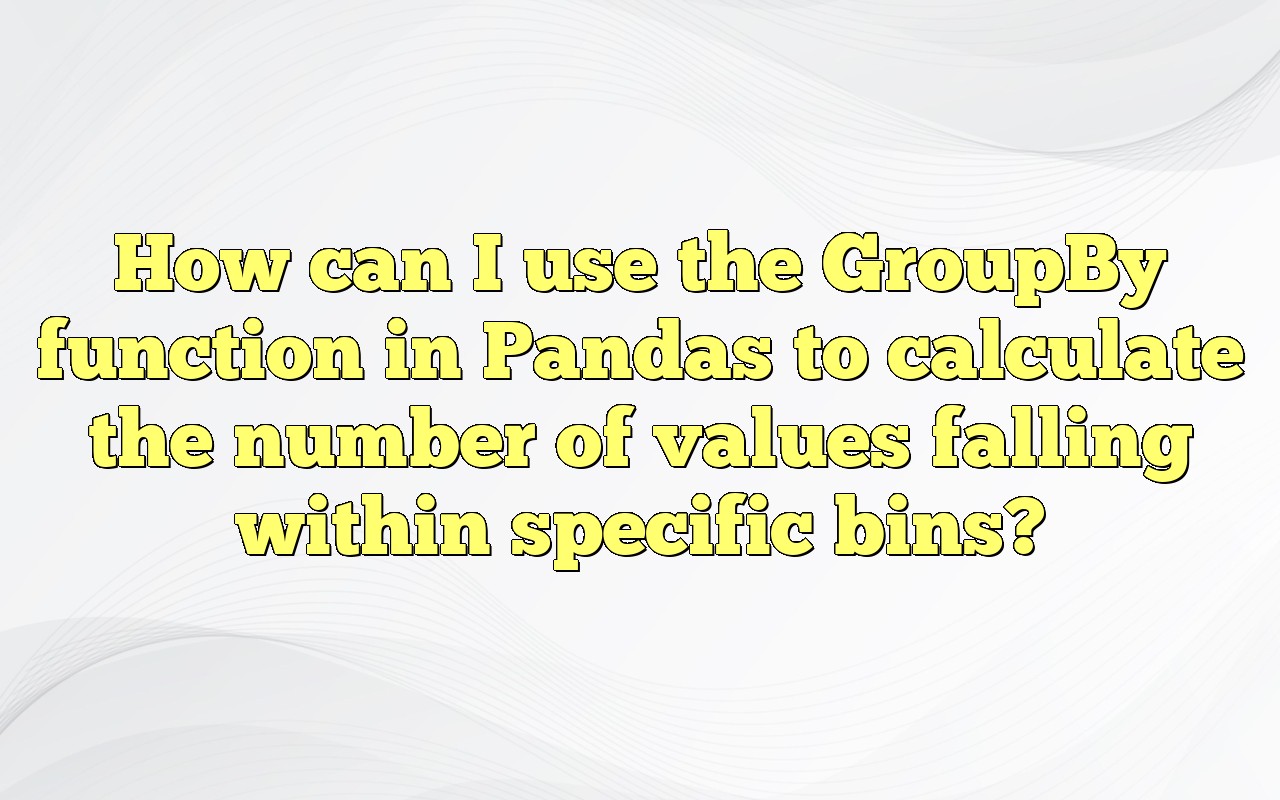 How Can I Use The GroupBy Function In Pandas To Calculate The Number Of