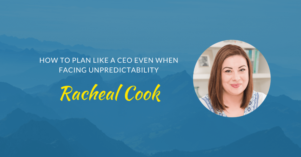 How to plan like a CEO even when facing unpredictability with Racheal Cook