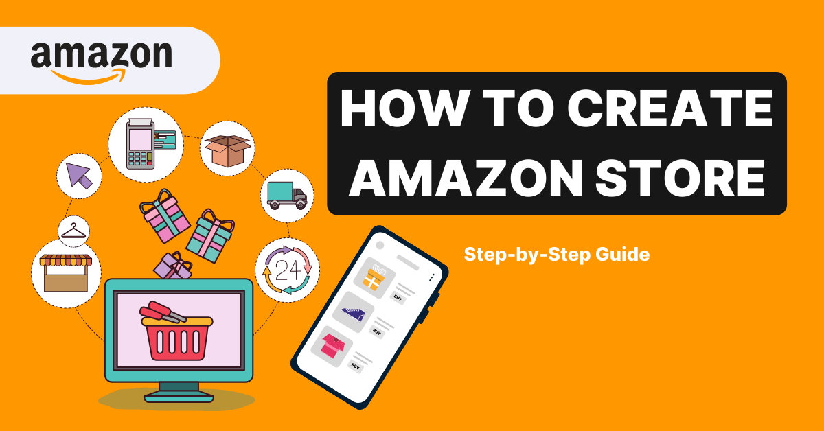 How to Create Amazon Store in 2023 A StepbyStep Guide