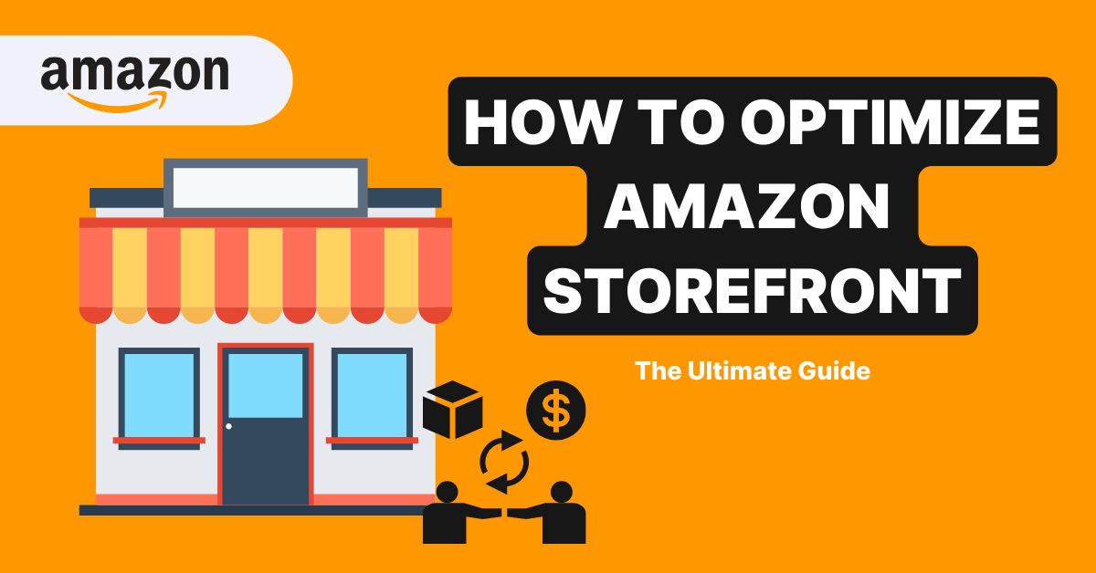 How to Optimize Your Amazon Storefront in 2023 The Ultimate Guide
