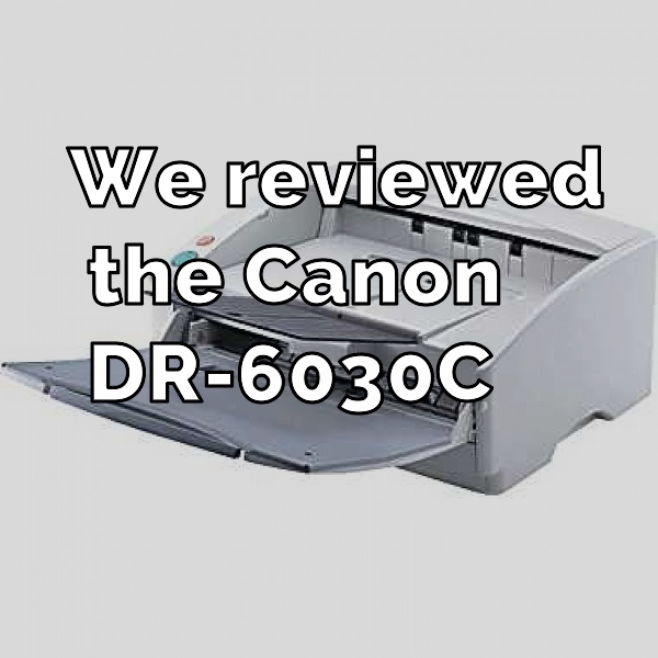 Canon DR-6030C | We reviewed it and here's what we think