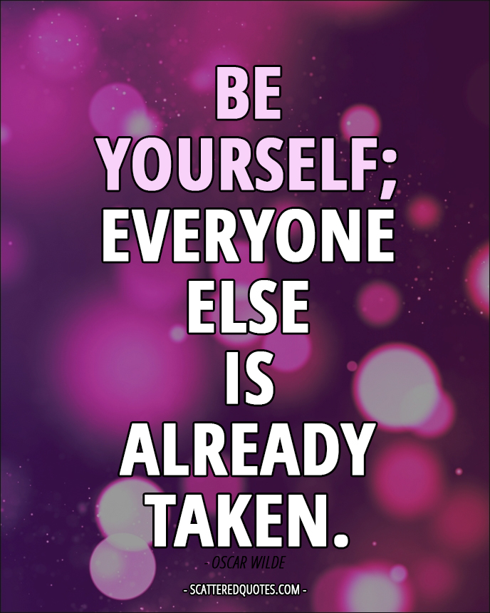 The Best Be Yourself Everyone Else Is Already Taken Oscar Wilde Ideas Be Yourself; Everyone Else Is Already Taken. | Scattered Quotes