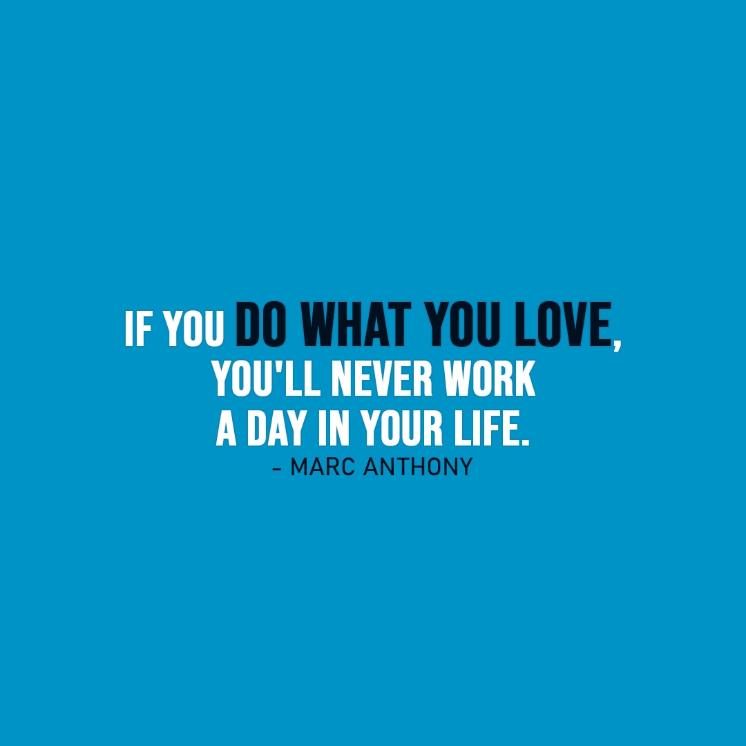 if you love your job quote If You Do What You Love, You'll Never Work... | Scattered Quotes