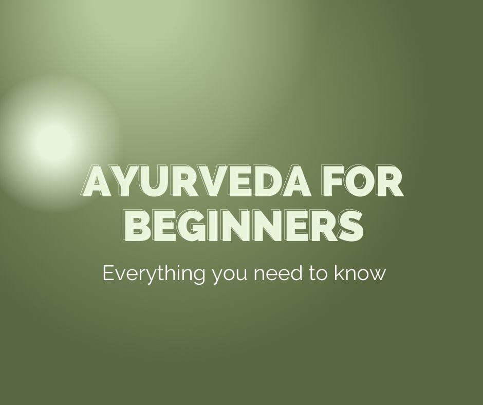Ayurveda for beginners everything you need to know