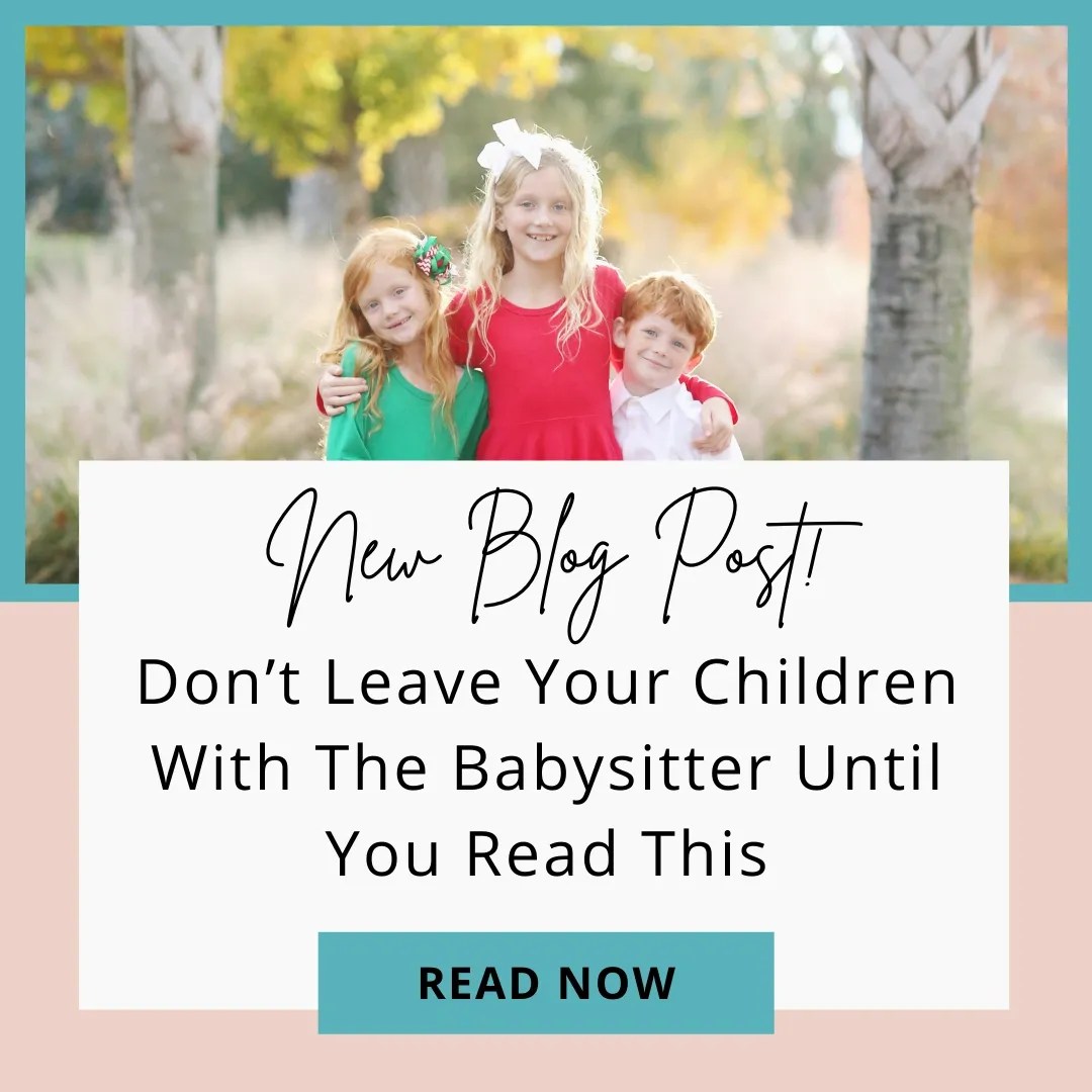 Don’t Leave Your Children With The Babysitter Until You Read This