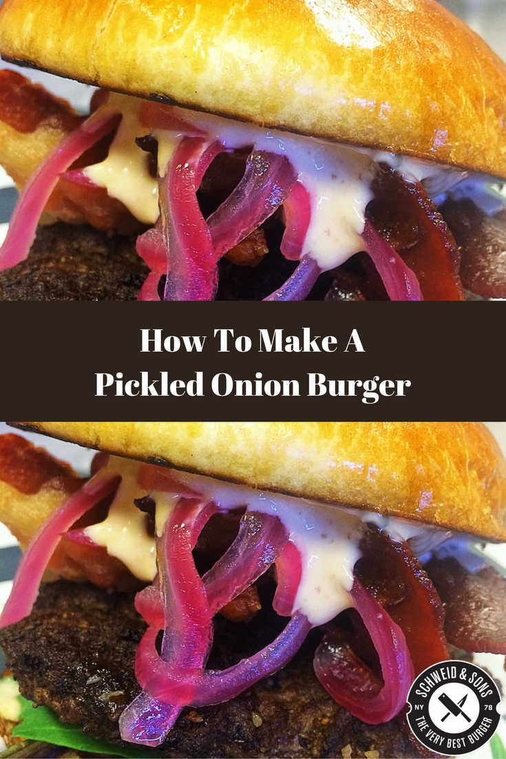 How To Make A Pickled Onion Bacon Burger — Recipe Schweid & Sons
