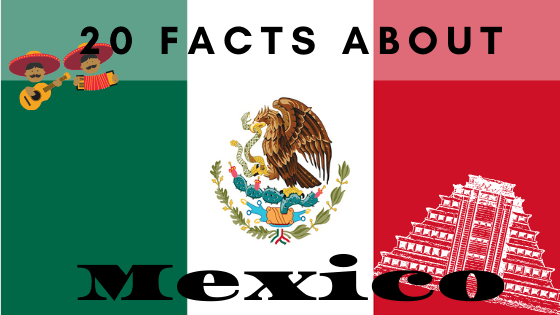 20 Interesting Mexico Facts - Science Trends