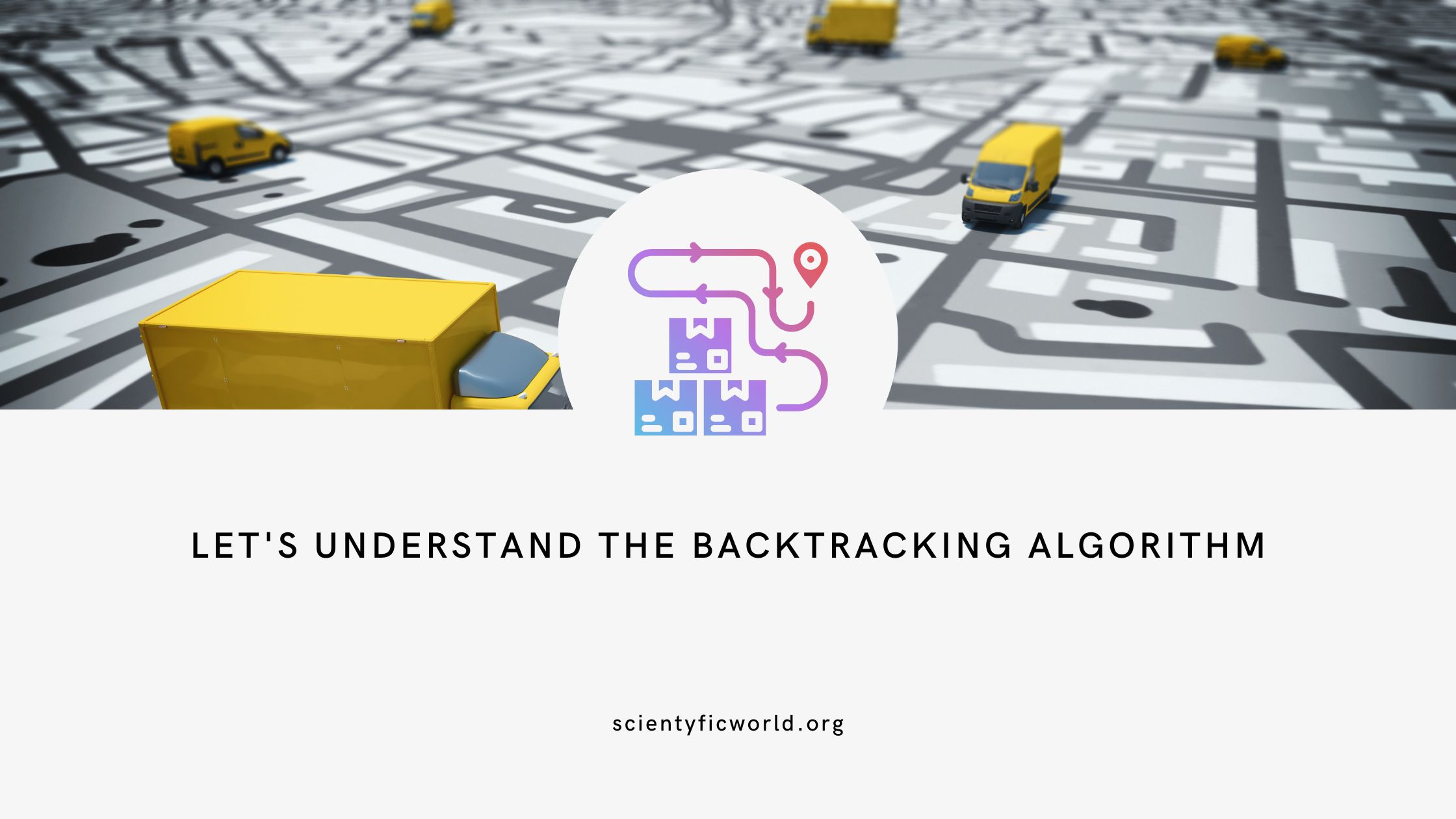Let's Understand The Backtracking Algorithm In An Easy Way • Scientyfic
