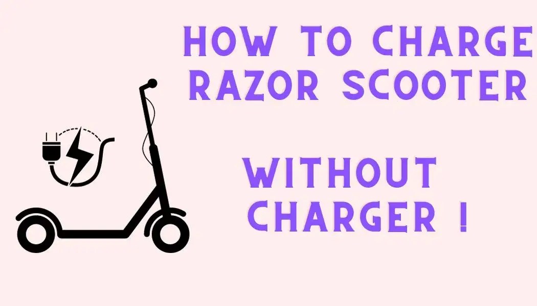 How To Charge Razor Scooter Without Charger [5 DIY Methods]