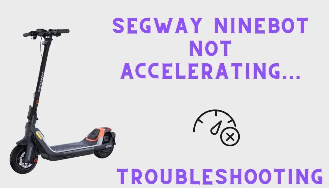 Segway Ninebot Scooter Not Accelerating? (Troubleshooting Guide)