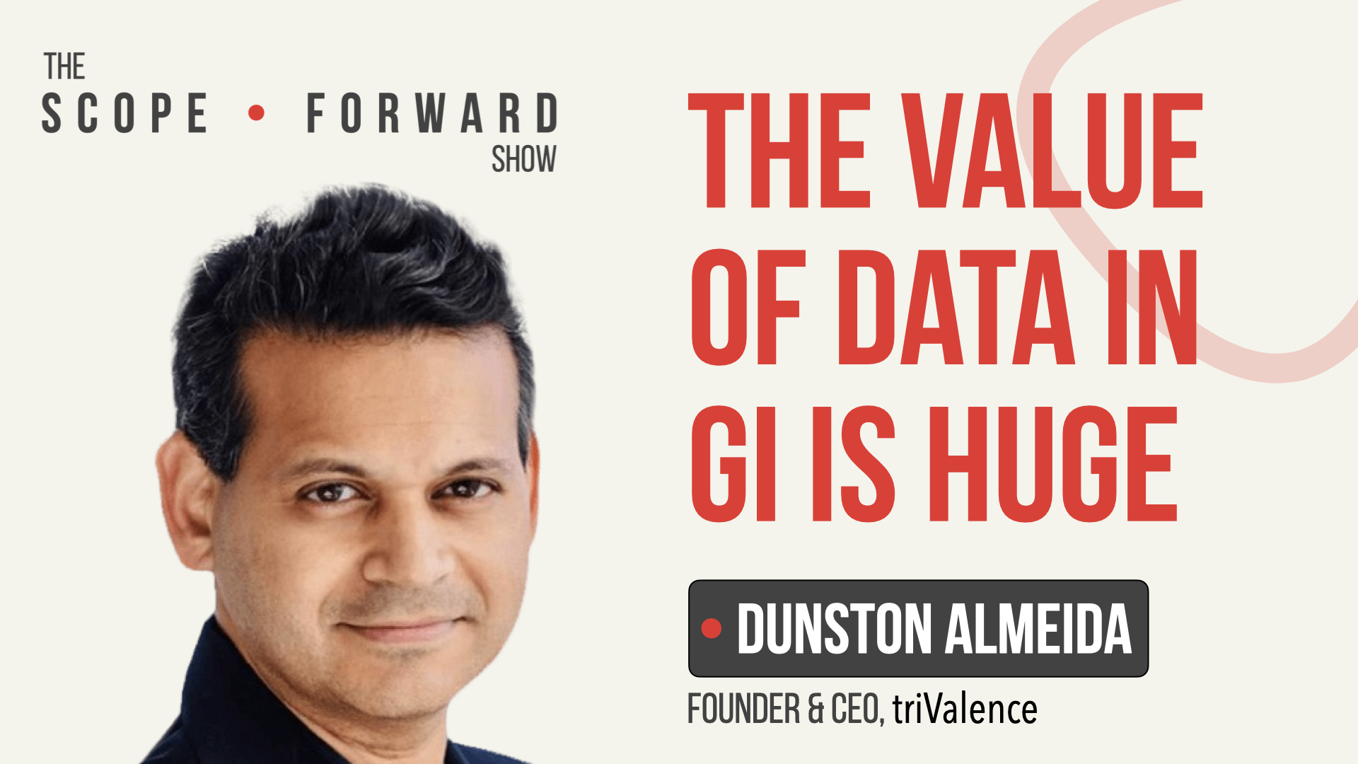 Dunston Almeida The value of data in GI is huge Scope Forward