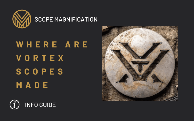 Where are Vortex Scopes Made? Who Owns Vortex Optics in USA