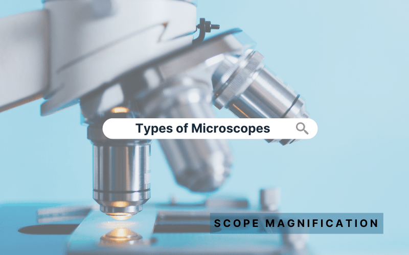 Types of Microscopes | Comparison Chart Functions and Uses