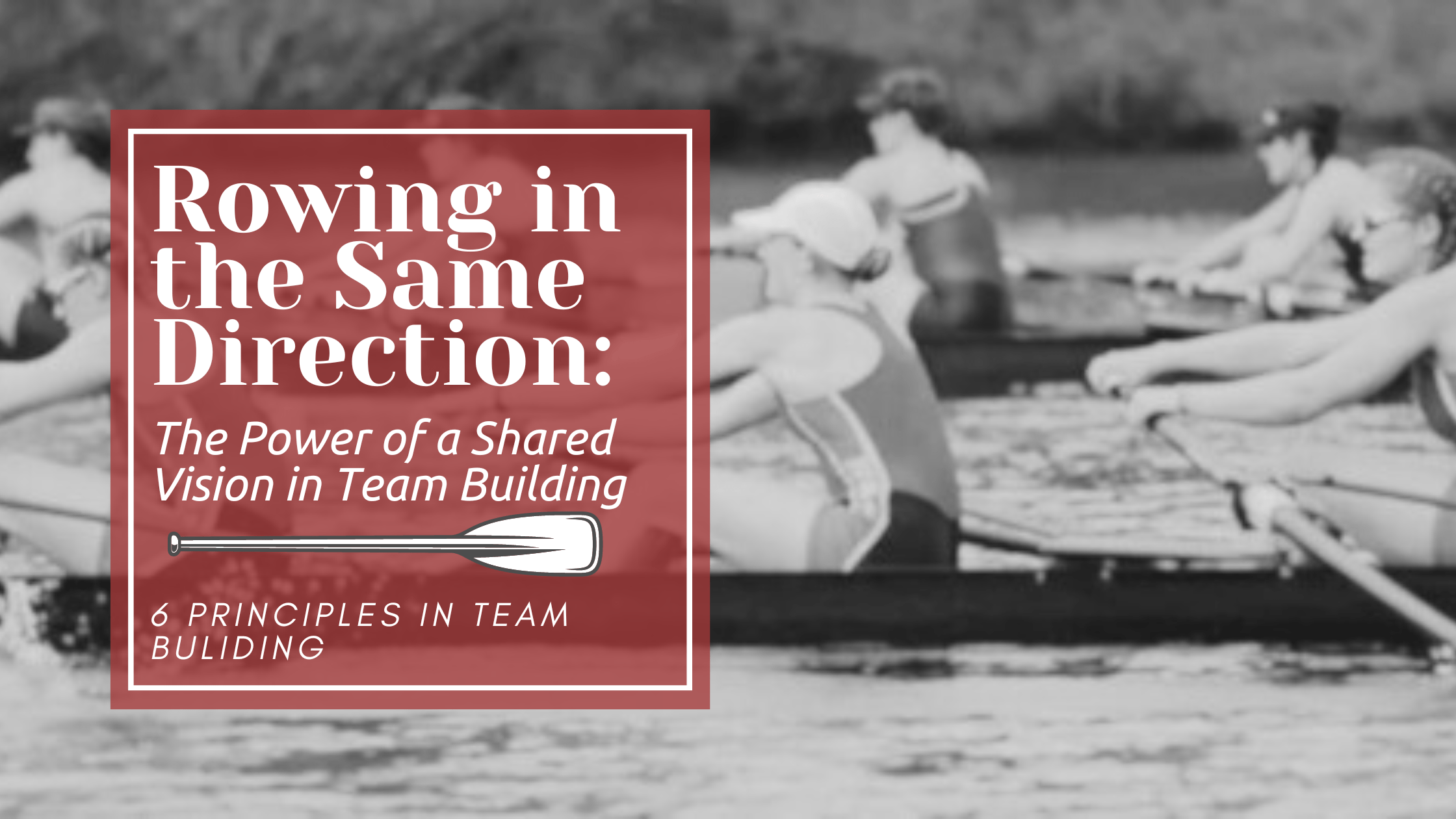 Rowing in the Same Direction The Power of a Shared Vision in Team