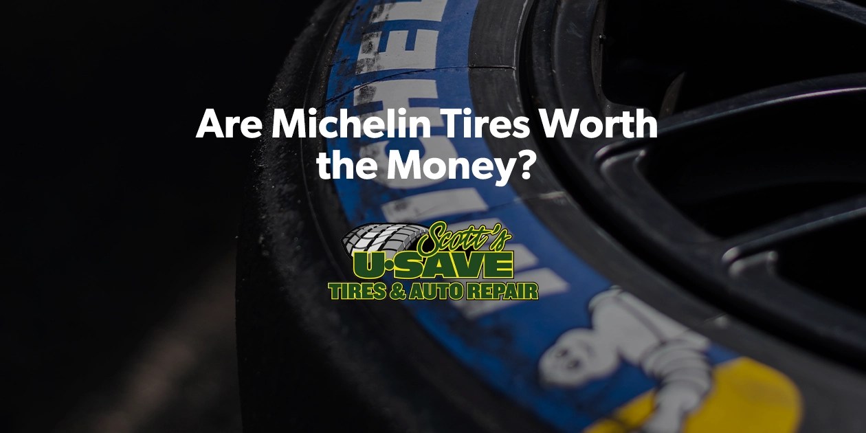 Are Michelin Tires Worth the Money? Scott's USave Tires and Auto Repair