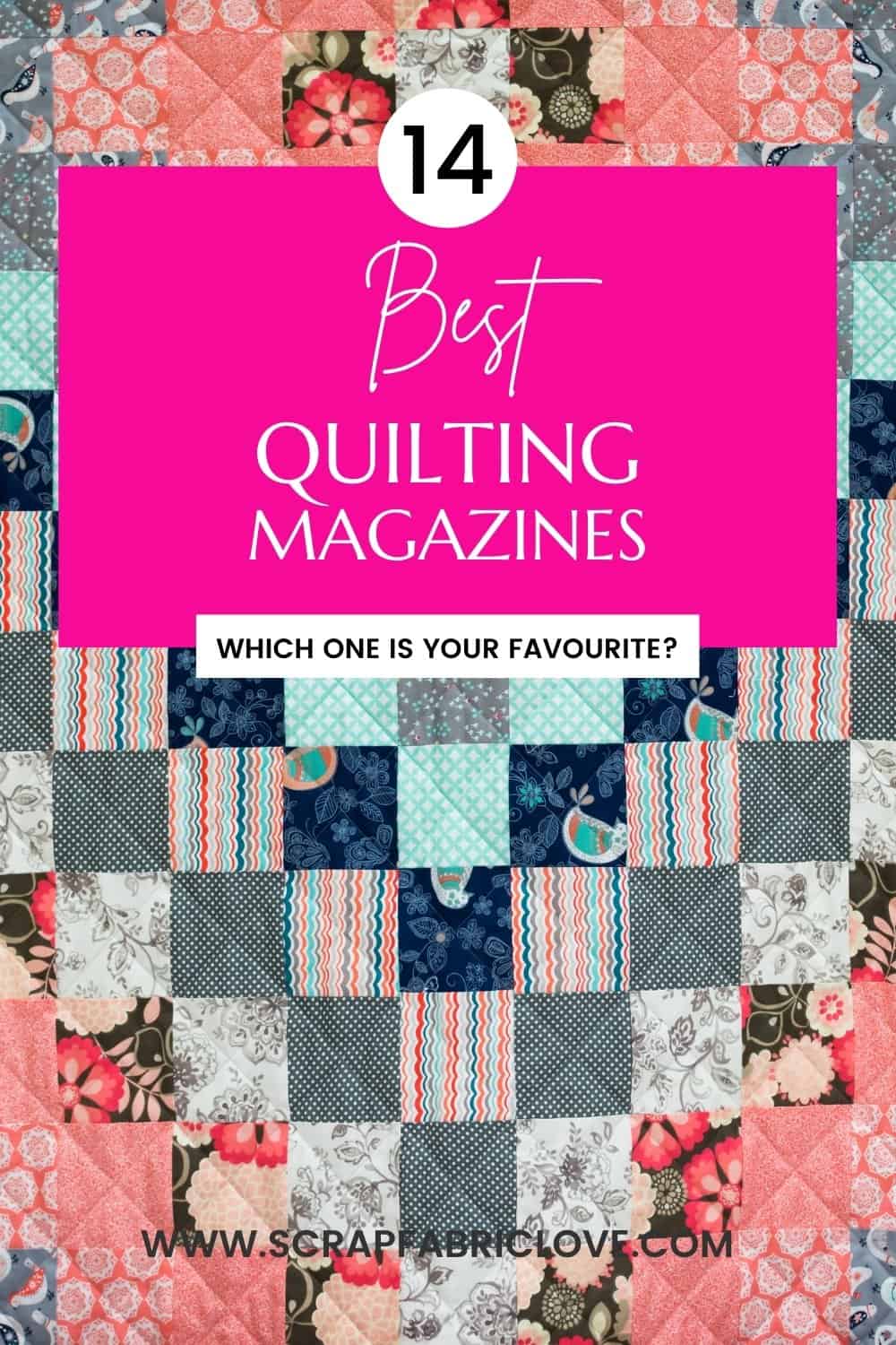 15 Inspiring Quilting Magazines to Read in 2023 Scrap Fabric Love