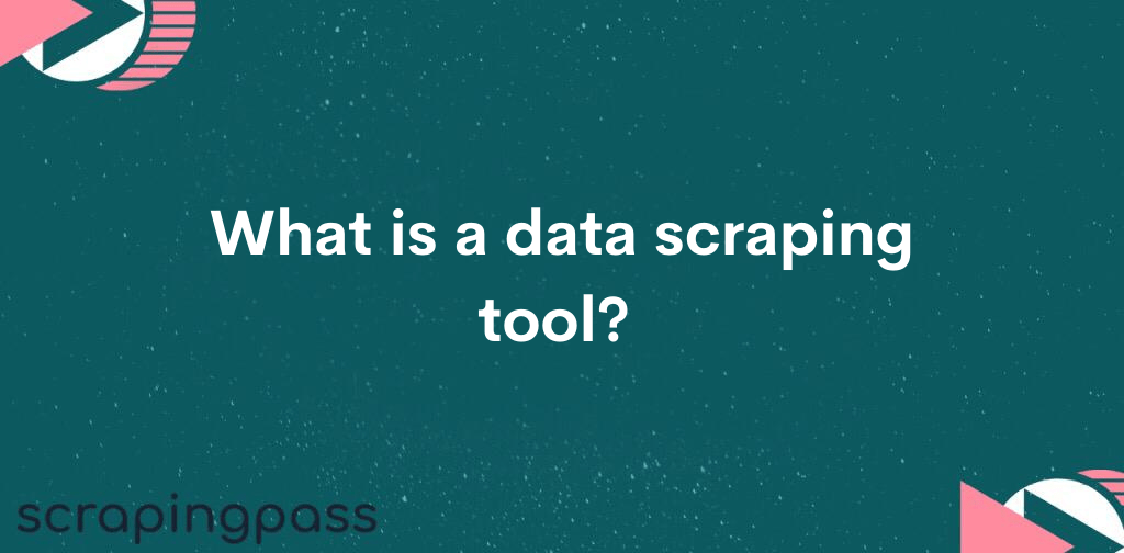What is a data scraping tool? ScrapingPass