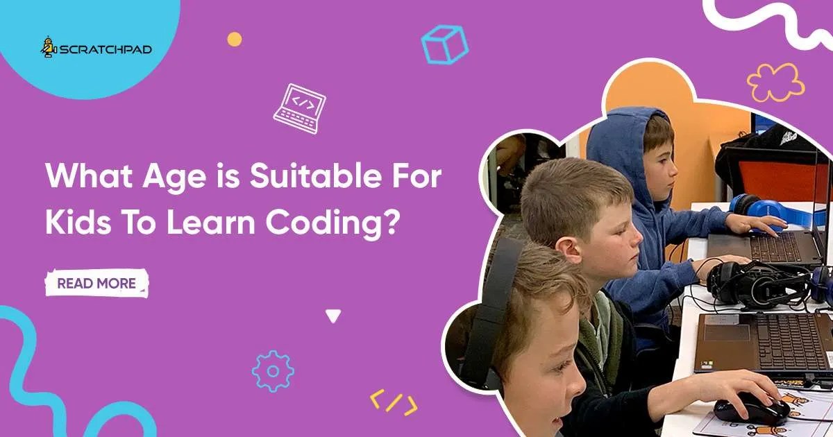 What Age is Suitable For Kids To Learn Coding? SCRATCHPAD