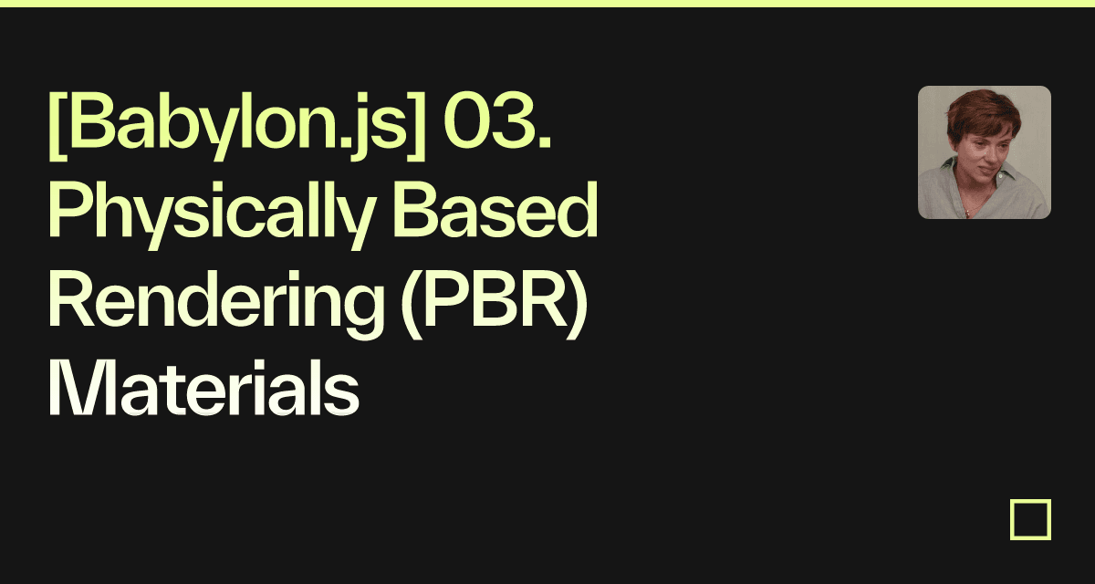 [Babylon.js] 03. Physically Based Rendering (PBR) Materials Codesandbox