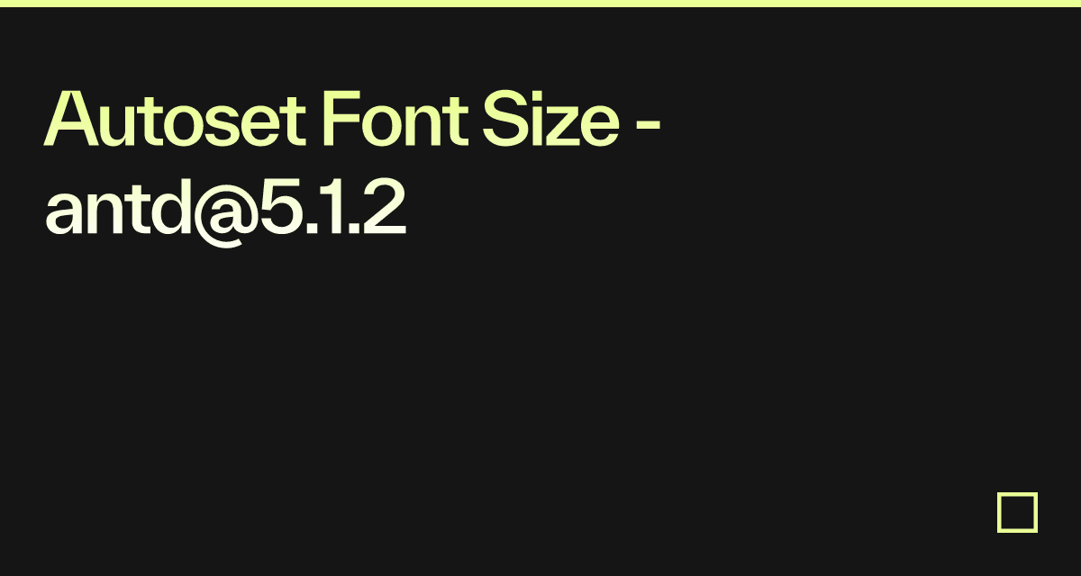Autoset Font Size antd5.1.2 Codesandbox