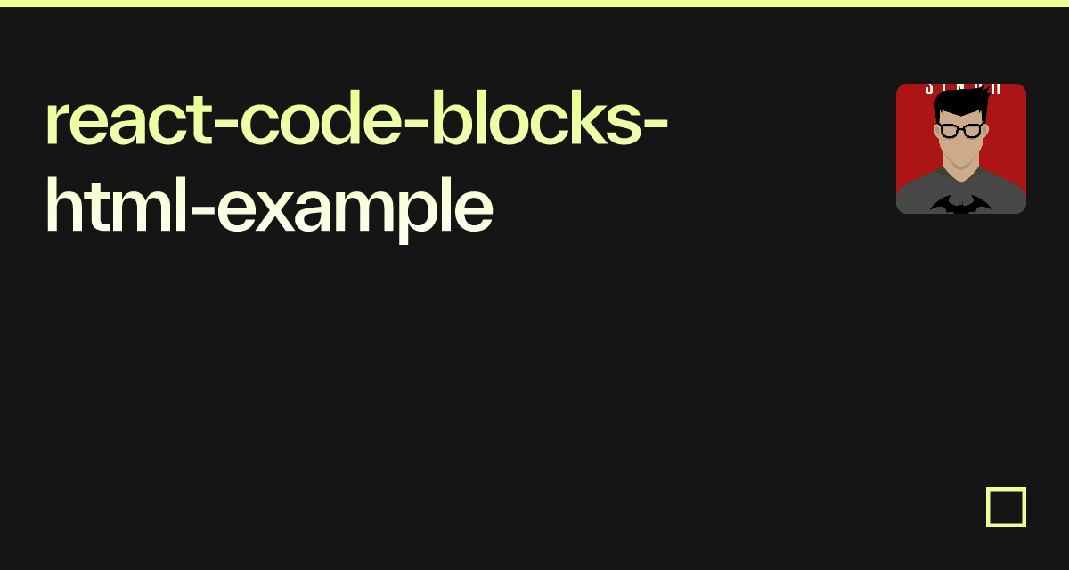 reactcodeblockshtmlexample Codesandbox