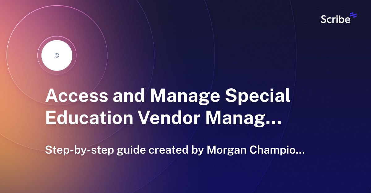 Access and Manage Special Education Vendor Management Data Views Scribe