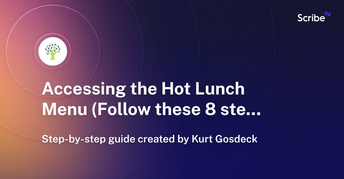 Accessing the Hot Lunch Menu (Follow these 8 steps.) Scribe