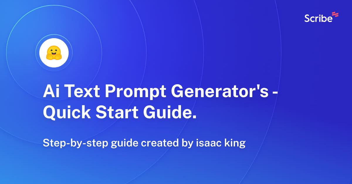 Ai Text Prompt Generator's Quick Start Guide. Scribe