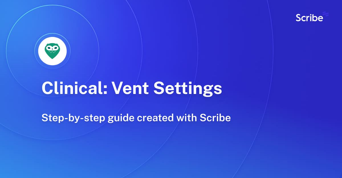 Clinical Vent Settings Scribe