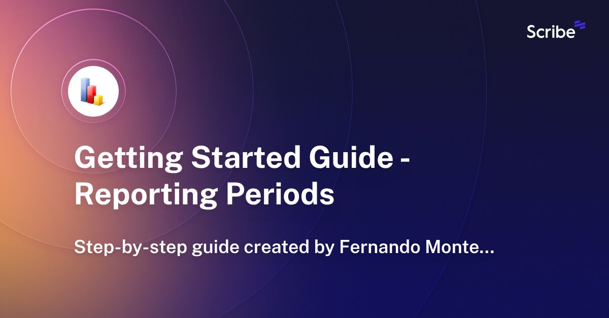 Getting Started Guide Reporting Periods Scribe