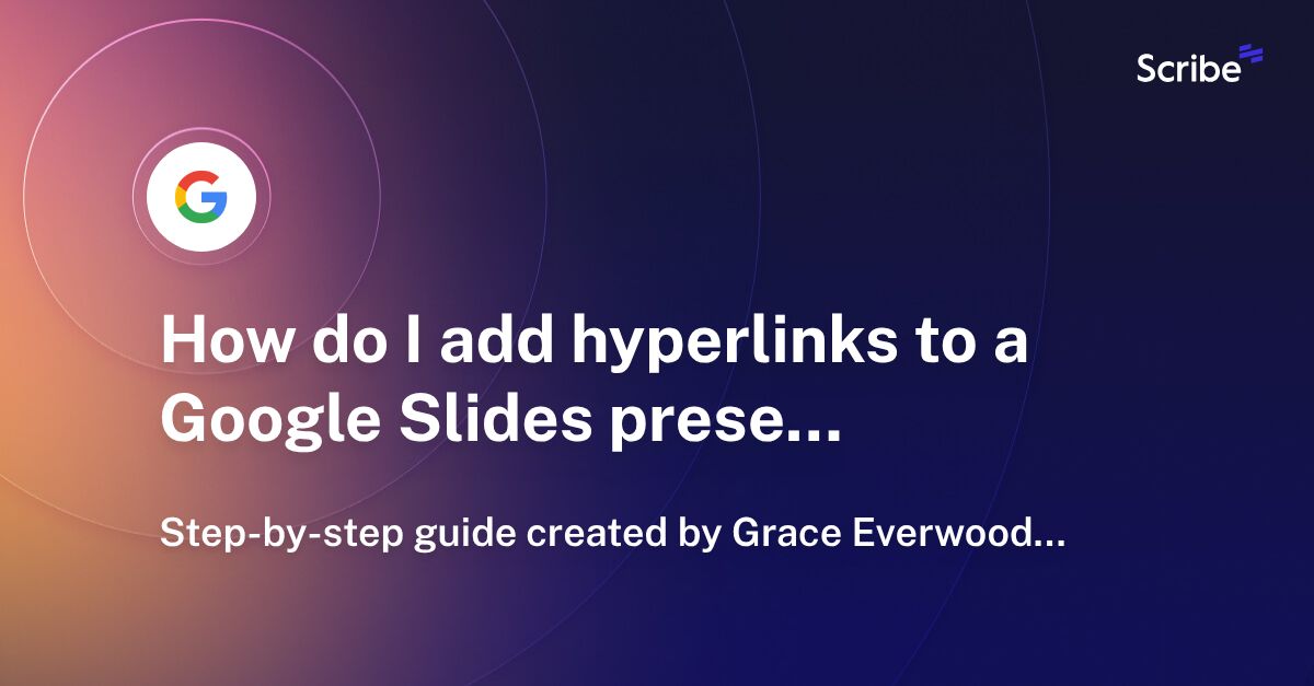 How do I add hyperlinks to a Google Slides presentation? Scribe
