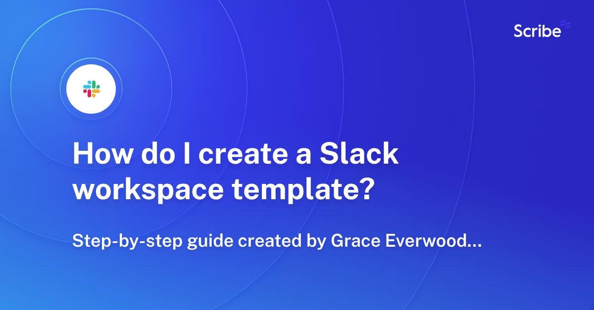 How do I create a Slack workspace template? Scribe