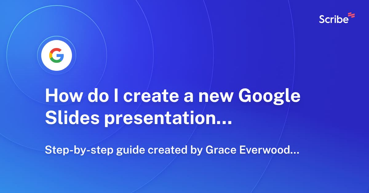 How do I create a new Google Slides presentation? Scribe