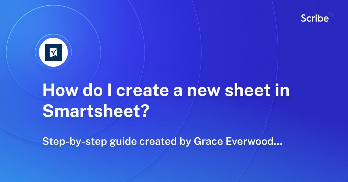 How do I create a new sheet in Smartsheet? Scribe
