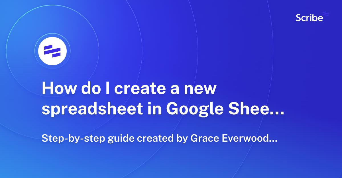 How do I create a new spreadsheet in Google Sheets? Scribe