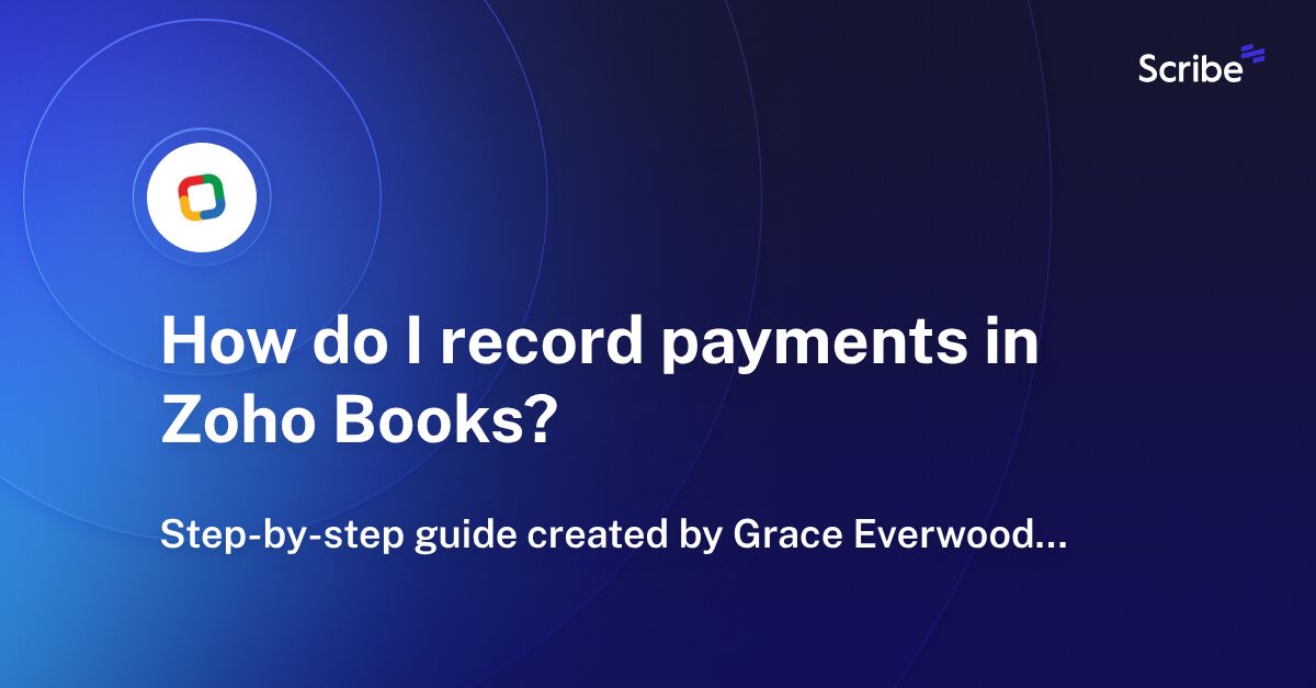How do I record payments in Zoho Books? Scribe
