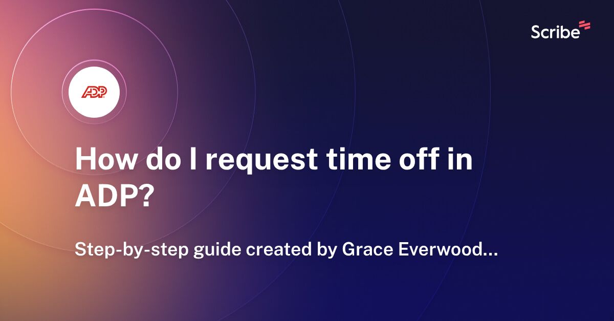 How do I request time off in ADP? Scribe