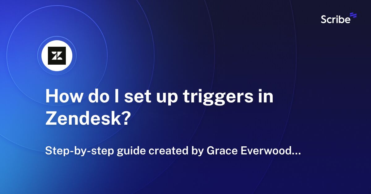 How do I set up triggers in Zendesk? Scribe