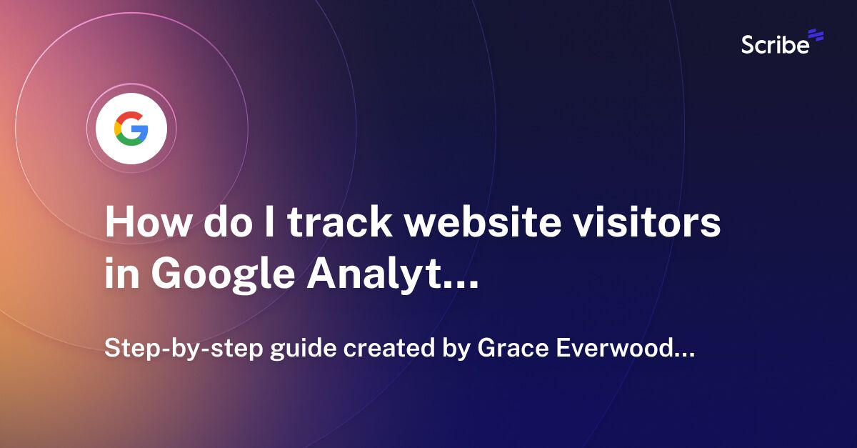 How do I track website visitors in Google Analytics? Scribe