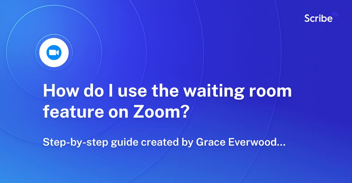 How do I use the waiting room feature on Zoom? Scribe