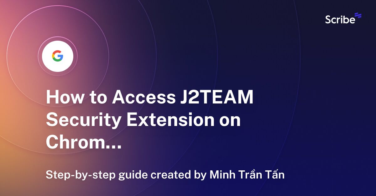 How to Access J2TEAM Security Extension on Chrome Scribe