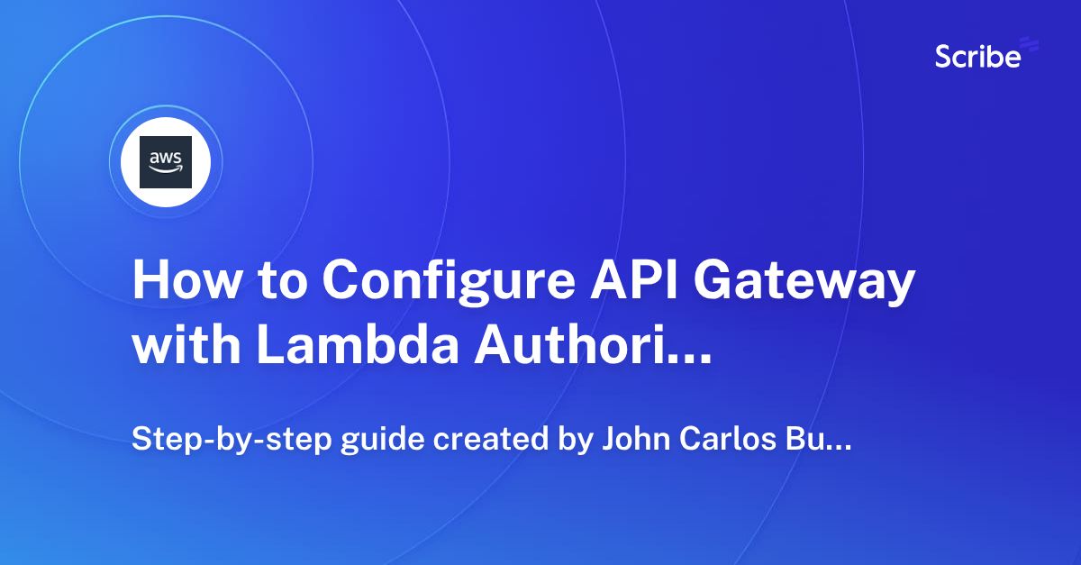 How to Configure API Gateway with Lambda Authorizer Scribe