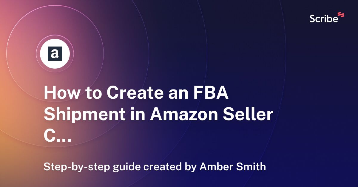 How to Create an FBA Shipment in Amazon Seller Central Scribe