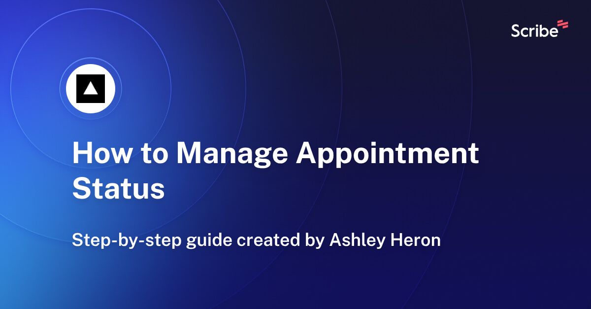 How to Manage Appointment Status Scribe