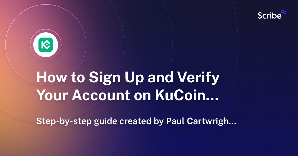 How to Sign Up and Verify Your Account on KuCoin Scribe