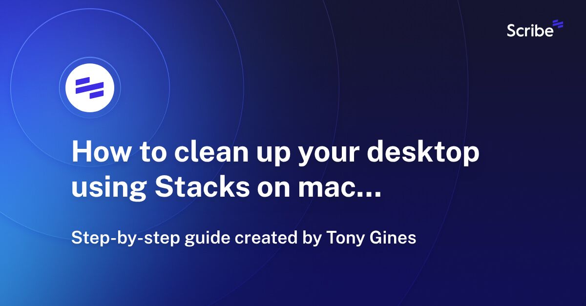 How to clean up your desktop using Stacks on macOS Scribe
