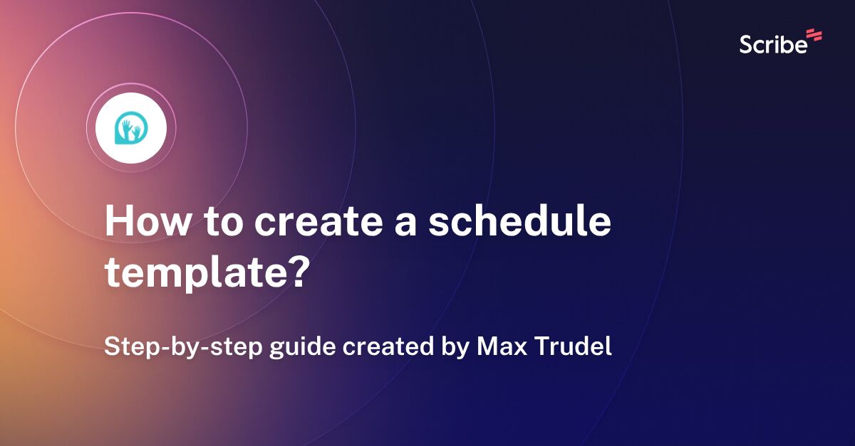 How to create a schedule template? Scribe
