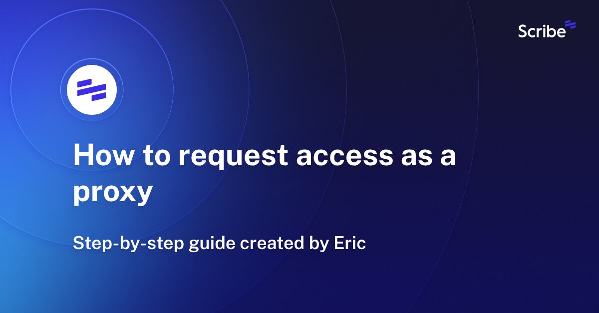 How to request access as a proxy Scribe