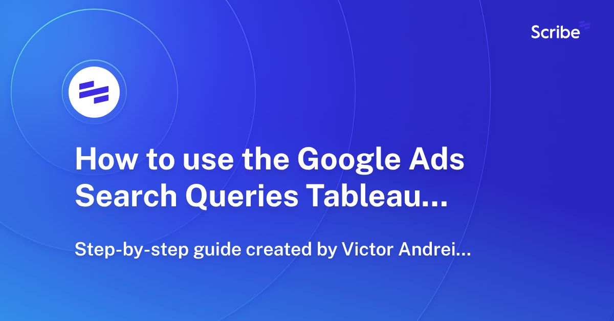 How to use the Google Ads Search Queries Tableau Template Scribe