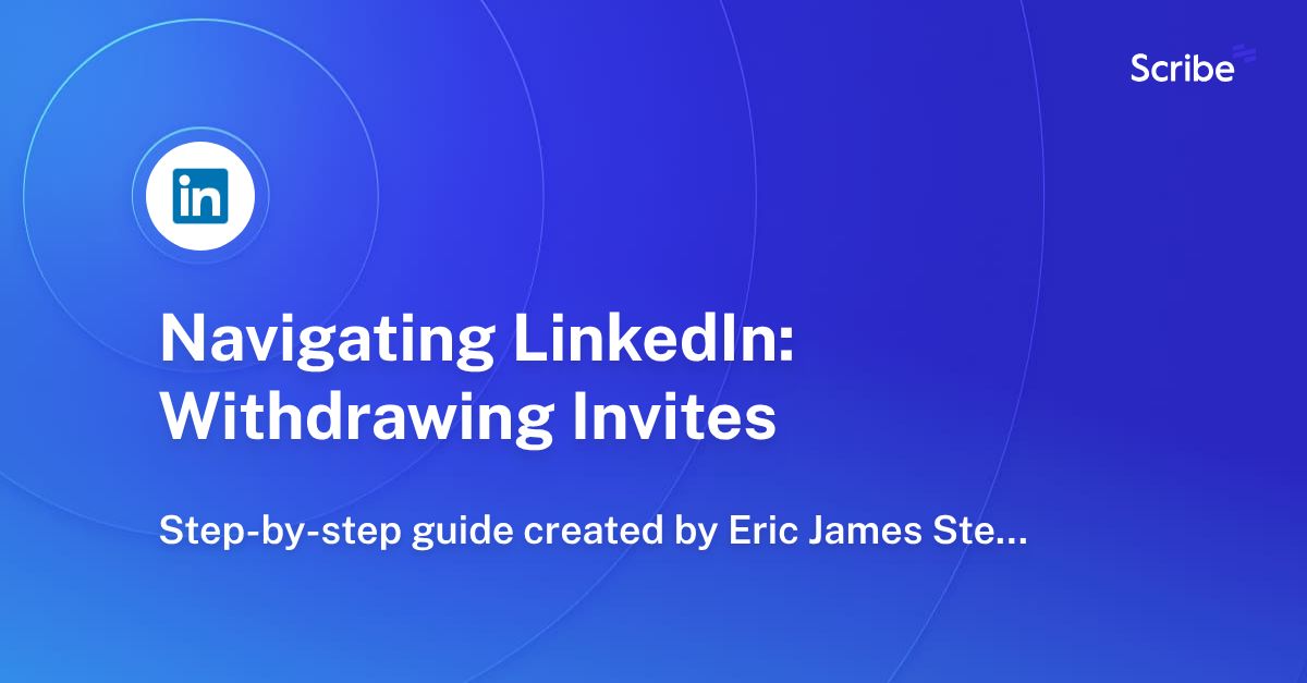 Navigating LinkedIn Withdrawing Invites Scribe